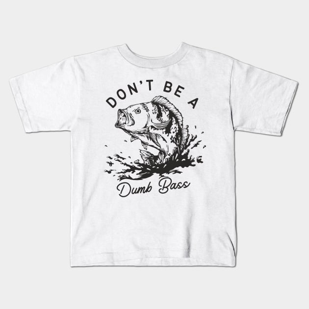 Don't Be A Dumb Bass Kids T-Shirt by Etopix